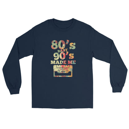 80's Baby 90's Made Me Long Sleeve Shirt